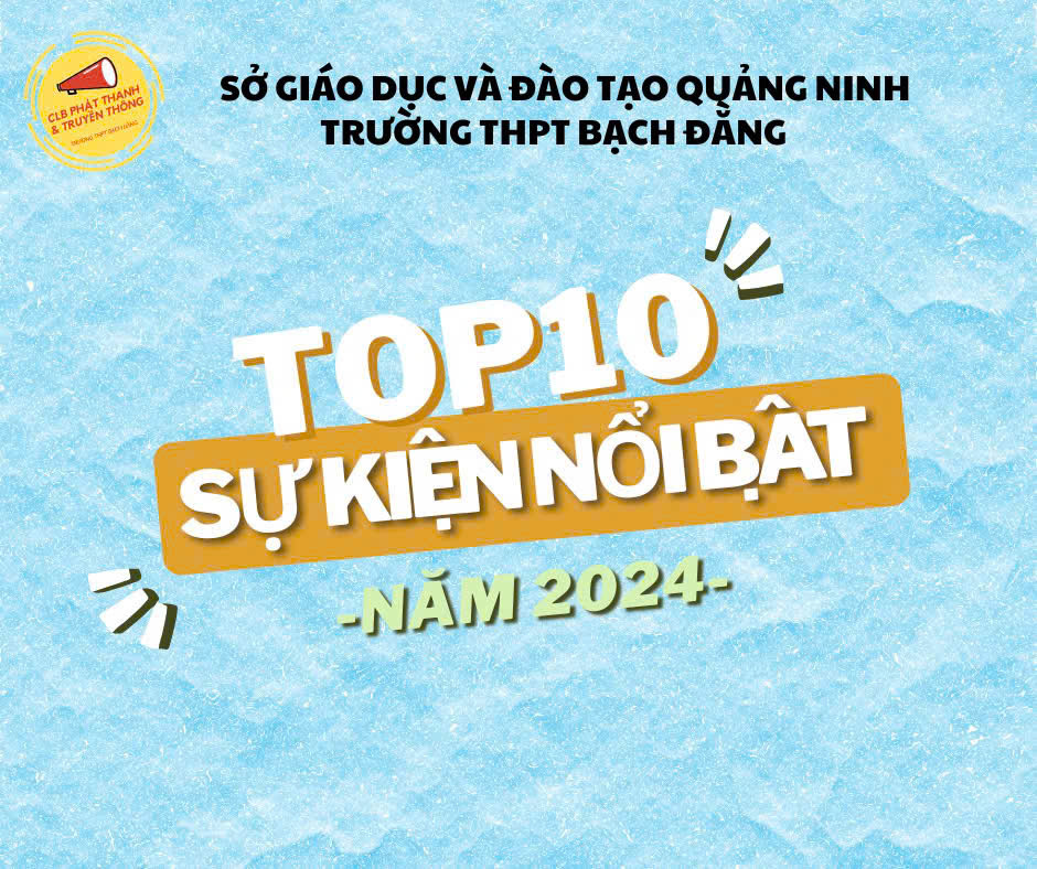 🏅TOP 10 SỰ KIỆN TIÊU BIỂU NĂM 2024 CỦA TRƯỜNG THPT BẠCH ĐẰNG🏅